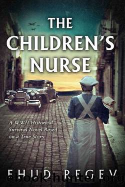 The Childrenâs Nurse: A WWII Historical Survival Novel Based on a True Story by Ehud Regev