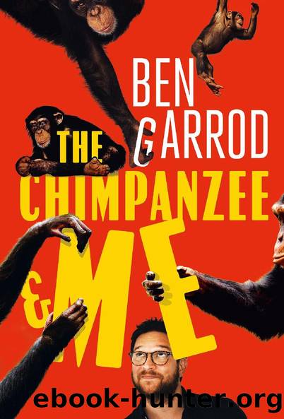 The Chimpanzee & Me by Ben Garrod