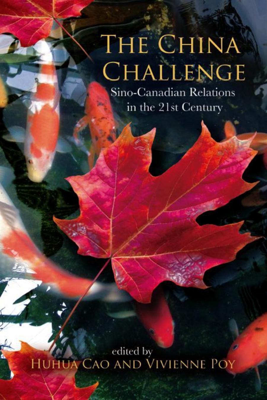 The China Challenge: Sino-Canadian Relations in the 21st Century by Edited by Huhua Cao & Vivienne Poy
