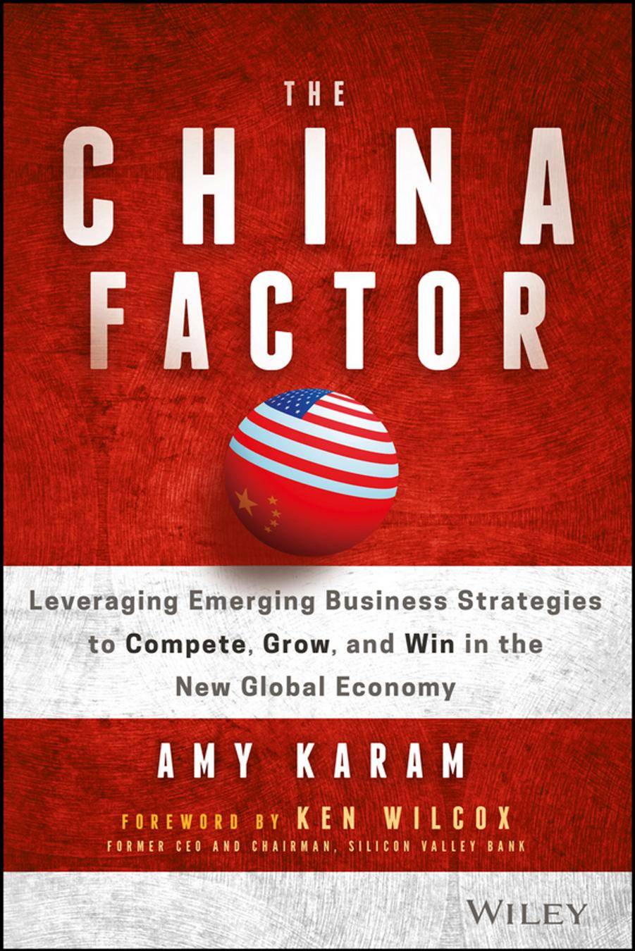 The China Factor: Leveraging Emerging Business Strategies to Compete, Grow, and Win in the New Global Economy by Unknow