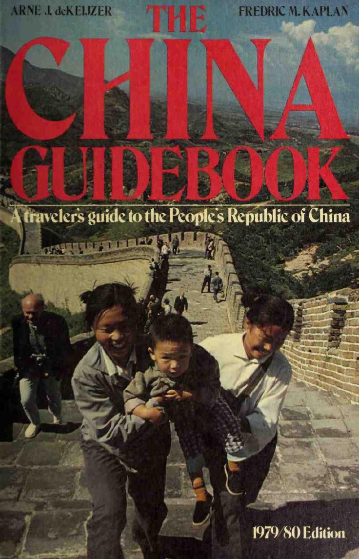 The China Guide Book. A traveler s guide to the People's Republic of China by Fredric Keijzer Arne J. de; Kaplan