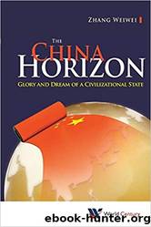 The China Horizon: Glory and Dream of a Civilizational State by Weiwei Zhang