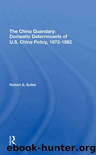 The China Quandary: Domestic Determinants of U.S. China Policy, 19721982 by Robert G. Sutter