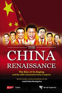 The China Renaissance: The Rise of Xi Jinping and the 18th Communist Party Congress by unknow
