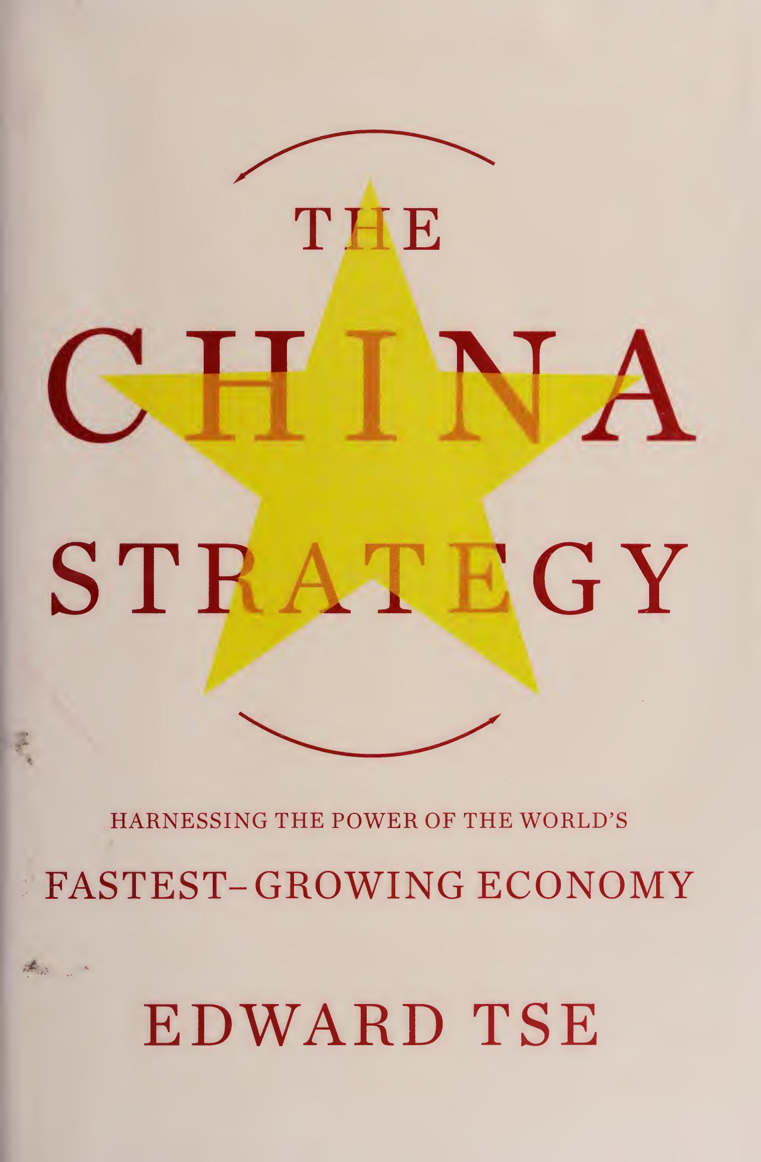 The China Strategy: Harnessing the Power of the Worldâs Fastest-Growing Economy by Edward Tse; Edward Tse