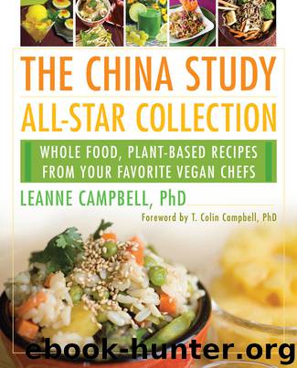 The China Study All-Star Collection: Whole Food, Plant-Based Recipes From Your Favorite Vegan Chefs by LeAnne Campbell