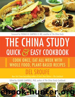The China Study Quick & Easy Cookbook: Cook Once, Eat All Week with Whole Food, Plant-Based Recipes by Del Sroufe LeAnne Campbell Thomas M. Campbell II