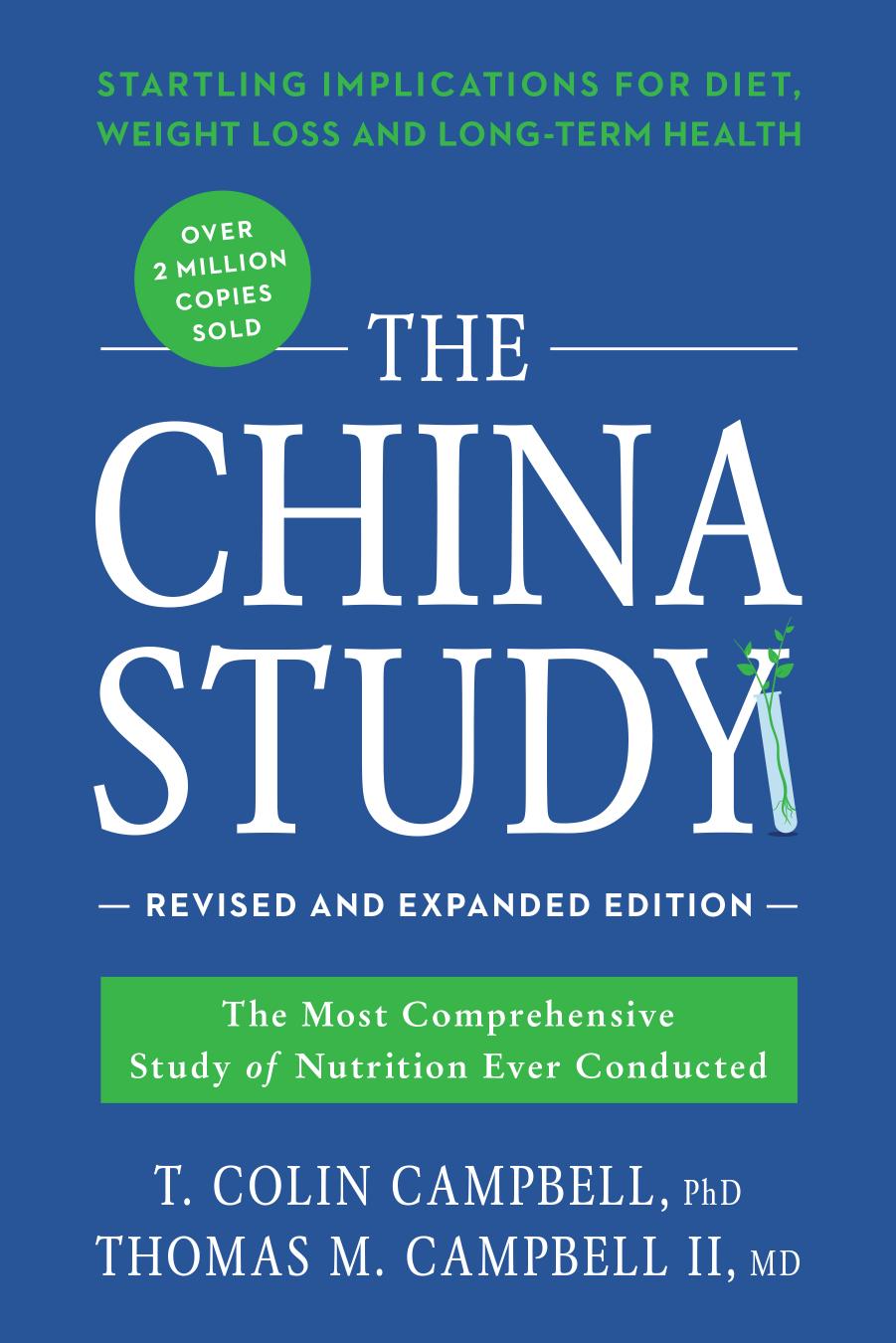 The China Study: Revised and Expanded Edition: The Most Comprehensive Study of Nutrition Ever Conducted and the Startling... by T. Colin Campbell and M.D. Thomas M. Campbell II