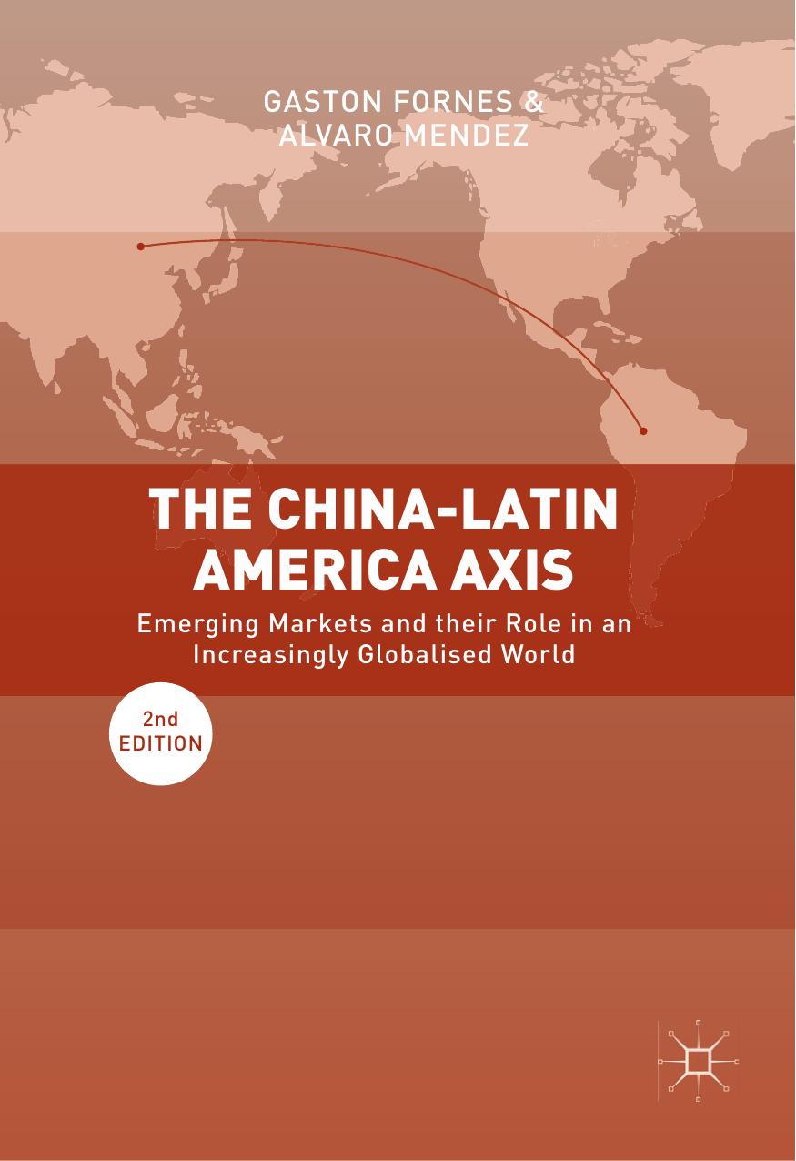 The China-Latin America Axis: Emerging Markets and their Role in an Increasingly Globalised World by Gaston Fornes Alvaro Mendez (auth.)
