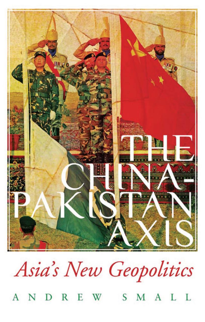 The China-Pakistan Axis: Asiaâs New Geopolitics by Andrew Small