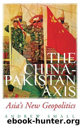 The China-Pakistan Axis: Asias New Geopolitics by Andrew Small