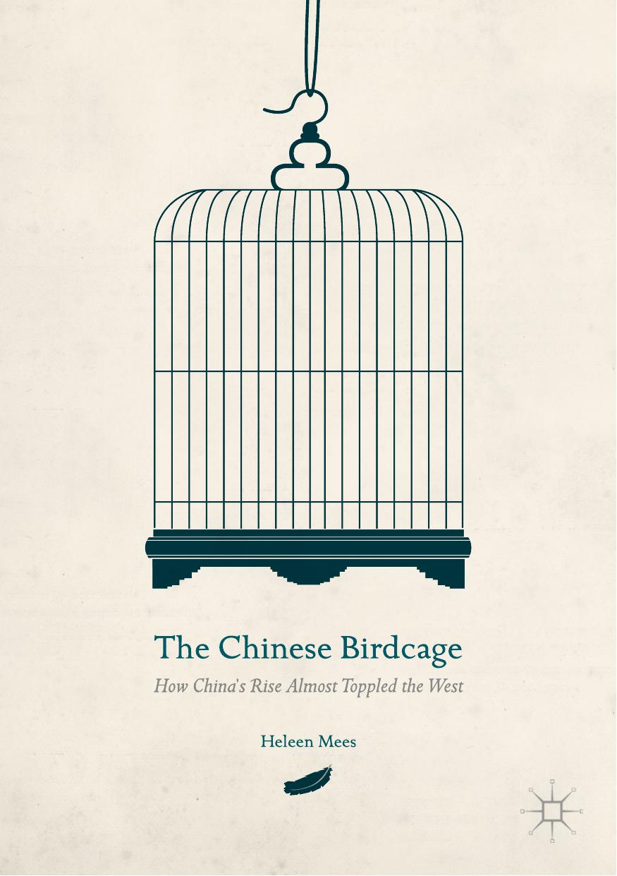 The Chinese Birdcage: How China's Rise Almost Toppled the West by Heleen Mees (auth.)