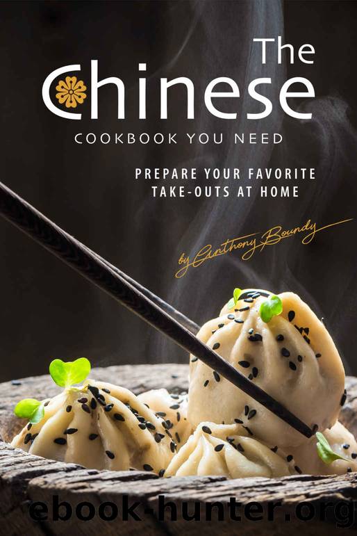 The Chinese Cookbook You Need: Prepare Your Favorite Take-outs at Home by Anthony Boundy