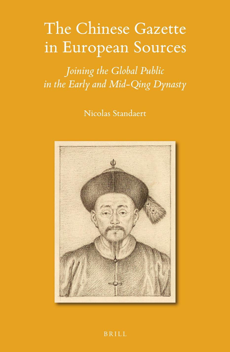 The Chinese Gazette in European Sources: Joining the Global Public in the Early and Mid-Qing Dynasty by Nicolas Standaert