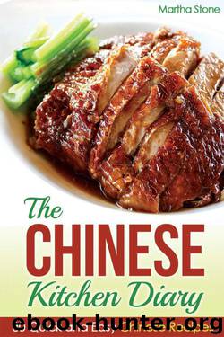 The Chinese Kitchen Diary: 30 Quick and Easy Chinese Recipes (Chinese Cooking Cookbook) by Martha Stone