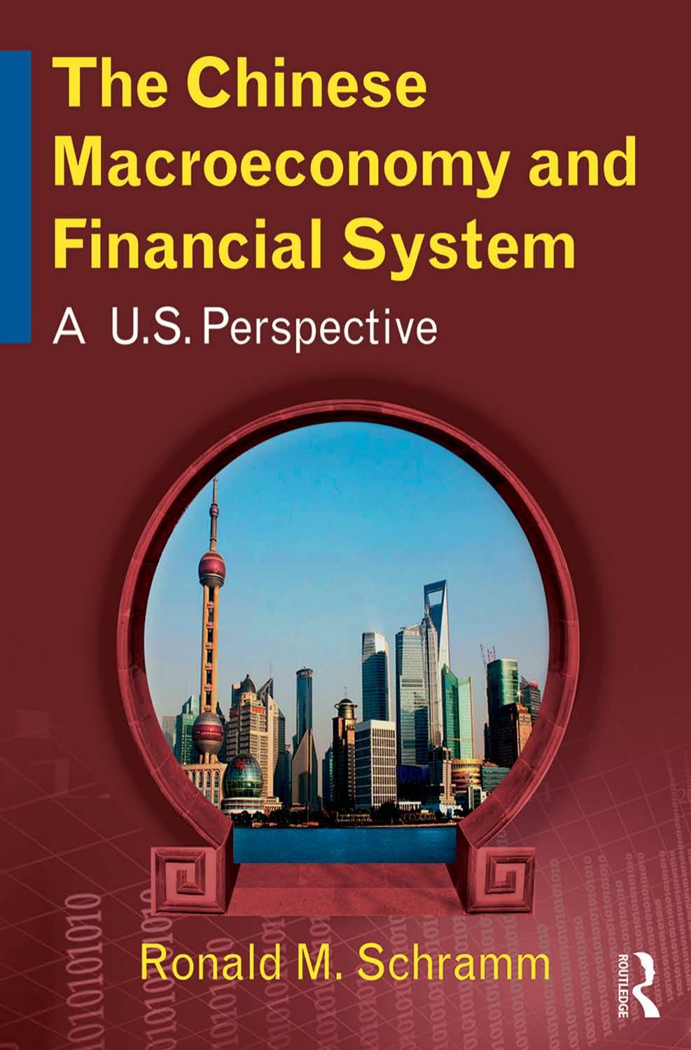 The Chinese Macroeconomy and Financial System: A U.S. Perspective by Ronald M Schramm