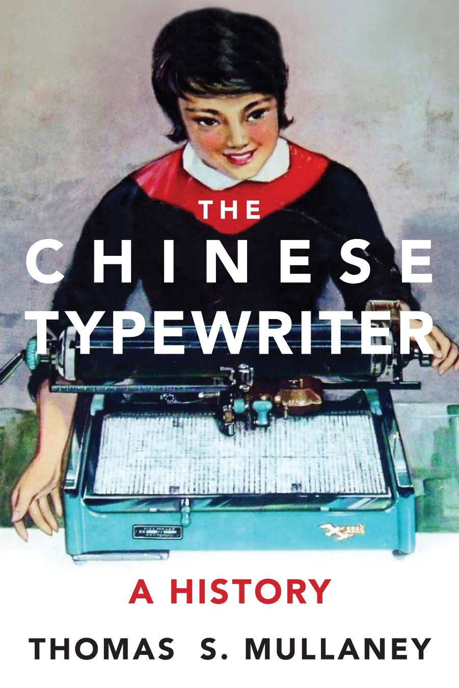 The Chinese Typewriter: A History by Mullaney Thomas S