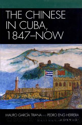 The Chinese in Cuba, 1847-Now by Benton Gregor;García Triana Mauro;Eng Herrera Pedro; & Pedro Eng Herrera