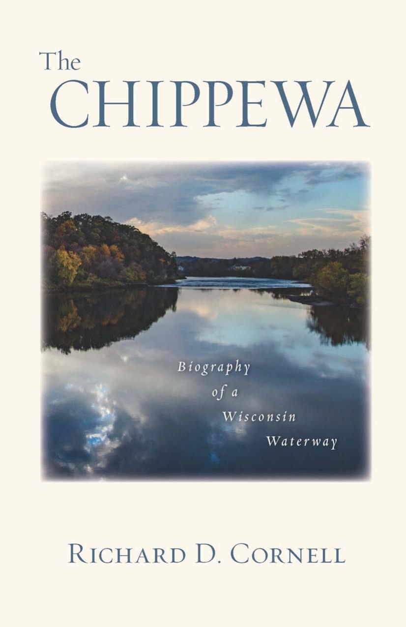 The Chippewa: Biography of a Wisconsin Waterway by Richard D. Cornell
