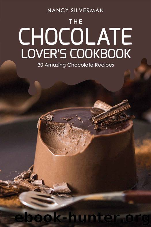 The Chocolate Lover's Cookbook: 30 Amazing Chocolate Recipes by Nancy Silverman