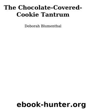 The Chocolate-Covered-Cookie Tantrum by Deborah Blumenthal