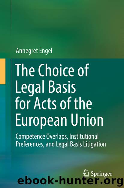 The Choice of Legal Basis for Acts of the European Union by Annegret Engel