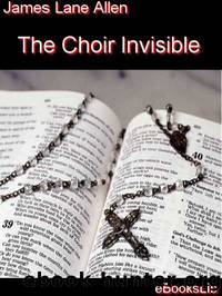 The Choir Invisible by James Lane Allen