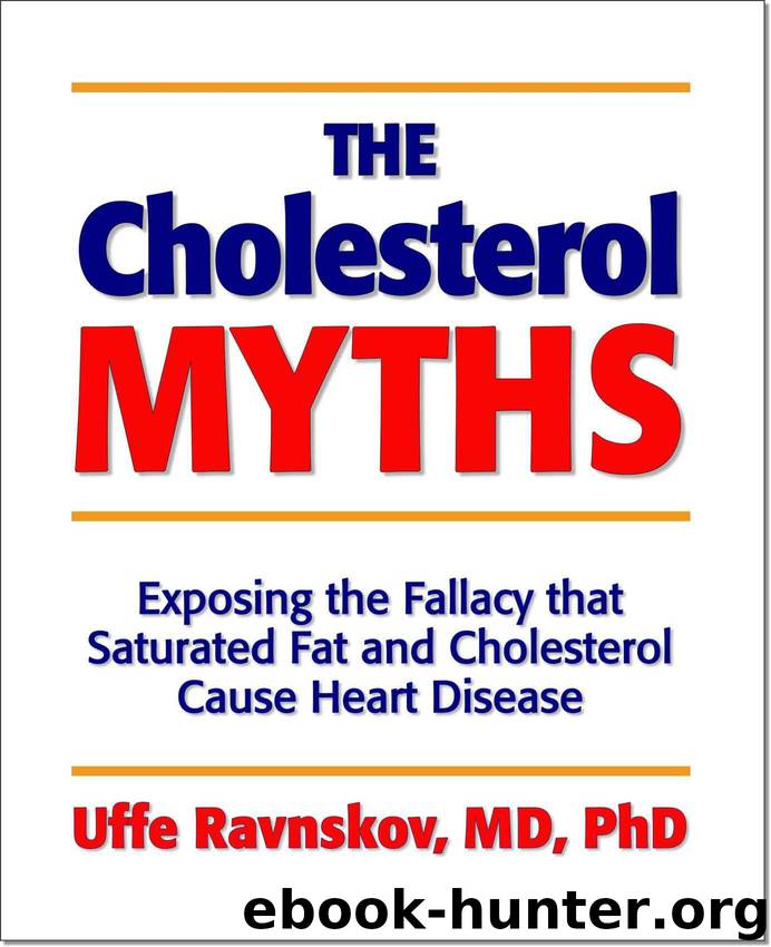 The Cholesterol Myths: Exposing the Fallacy that Saturated Fat and Cholesterol Cause Heart Disease by Ravnskov Uffe