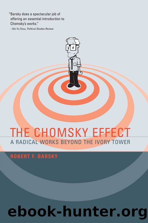 The Chomsky Effect: A Radical Works Beyond the Ivory Tower (The MIT Press) by Robert F Barsky