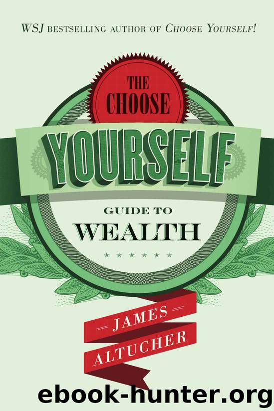 The Choose Yourself Guide To Wealth by Altucher James