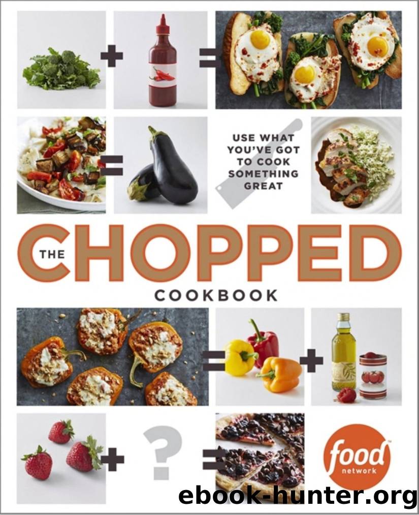 The Chopped Cookbook: Use What You've Got to Cook Something Great by Food Network Kitchen