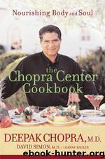 The Chopra Center Cookbook: Nourishing Body and Soul by Deepak Chopra;David Simon;Leanne Backer