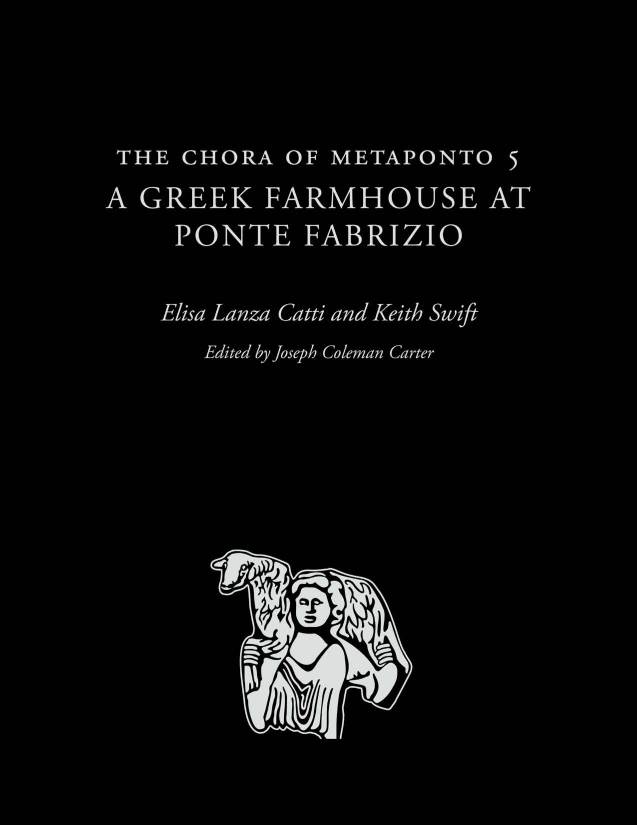 The Chora of Metaponto 5: A Greek Farmhouse at Ponte Fabrizio by Elisa Lanza Catti & Keith Swift