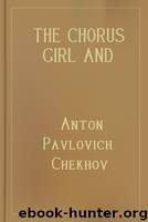 The Chorus Girl and Other Stories by Anton Pavlovich Chekhov