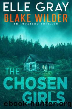 The Chosen Girls (Blake Wilder FBI Mystery Thriller Book 4) by Elle Gray