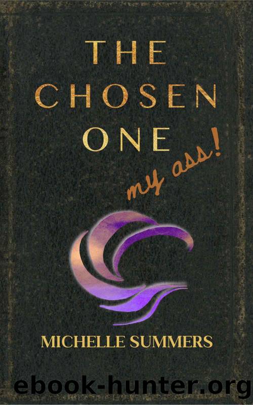 The Chosen One, My Ass! by Michelle Summers