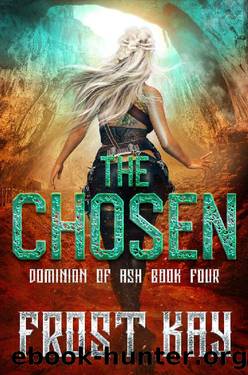 The Chosen: A YA Dystopian Romance (Dominion of Ash Book 4) by Frost Kay