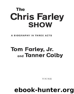 The Chris Farley Show: A Biography in Three Acts by Tom Farley & Tanner Colby