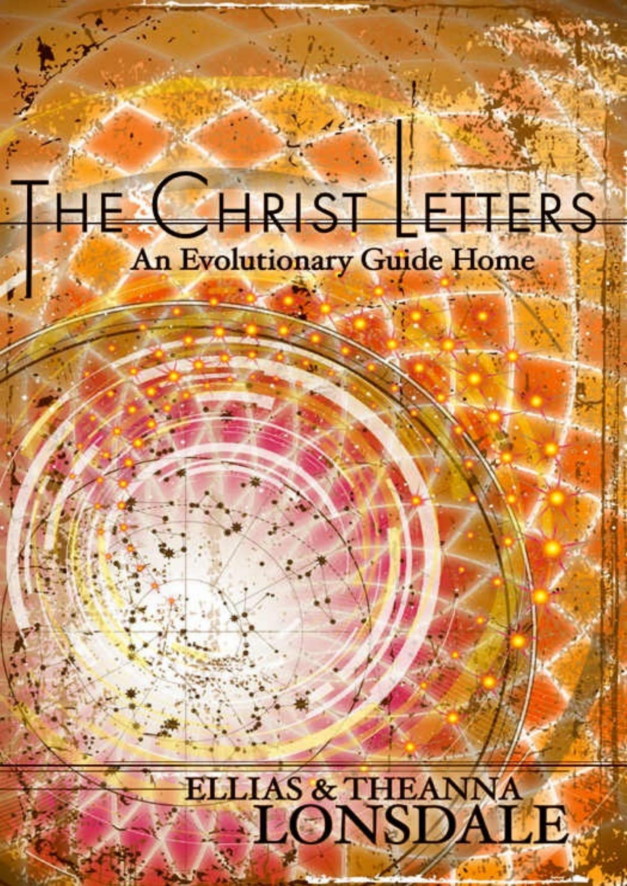 The Christ Letters: An Evolutionary Guide Home by Ellias Lonsdale & Theanna Lonsdale