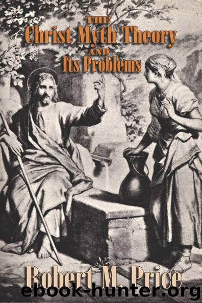 The Christ-Myth Theory And Its Problems by Price Robert M