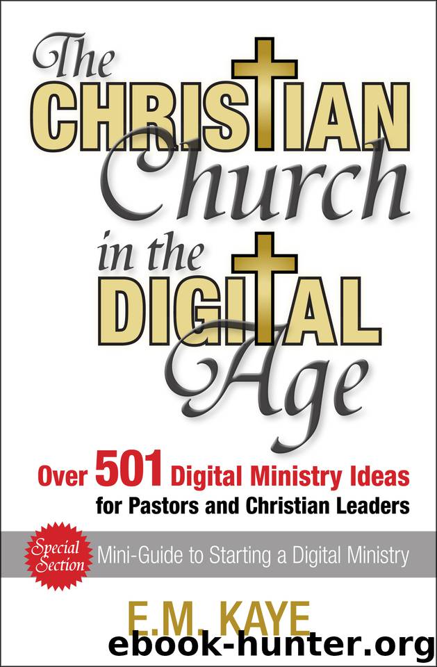 The Christian Church in the Digital Age: Over 501 Digital Ministry Ideas for Pastors and Christian Leaders by Kaye E. M