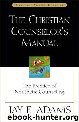 The Christian Counselor's Manual by Jay E. Adams