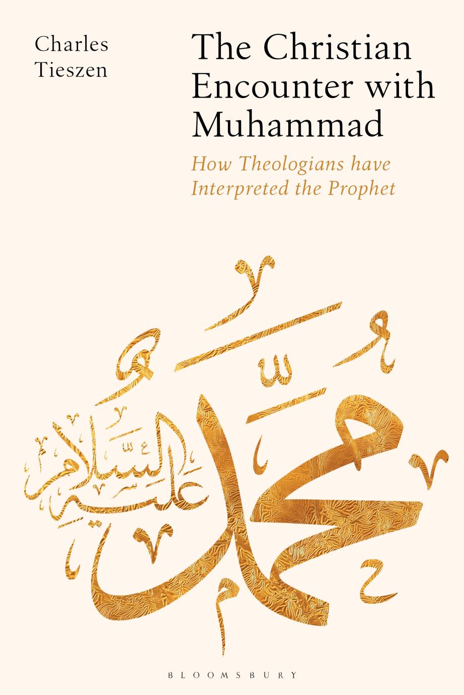 The Christian Encounter with Muhammad: How Theologians Have Interpreted the Prophet by Charles Tieszen