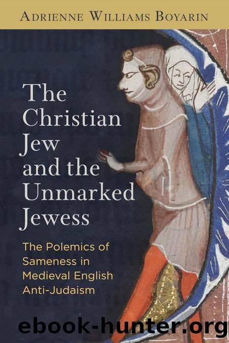 The Christian Jew and the Unmarked Jewess by Adrienne Williams Boyarin;
