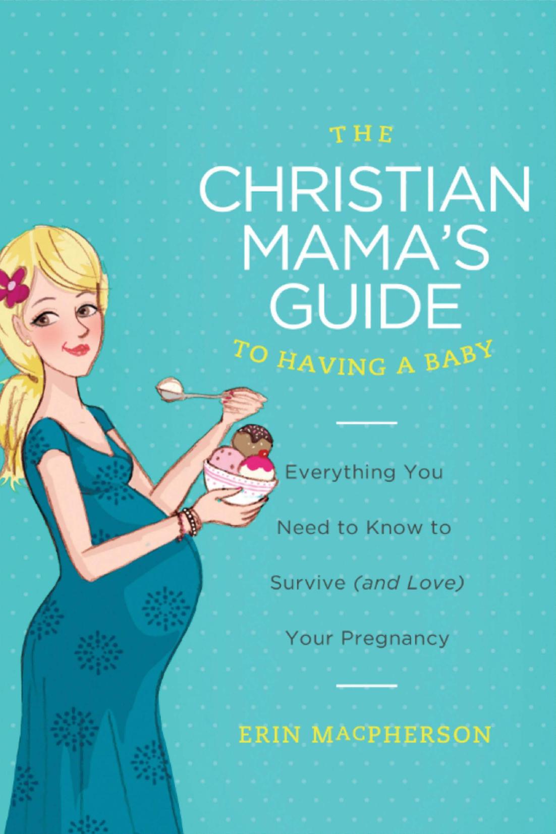 The Christian Mama's Guide to Having a Baby by Erin MacPherson