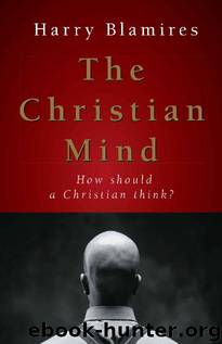 The Christian Mind: How Should a Christian Think? by Harry Blamires