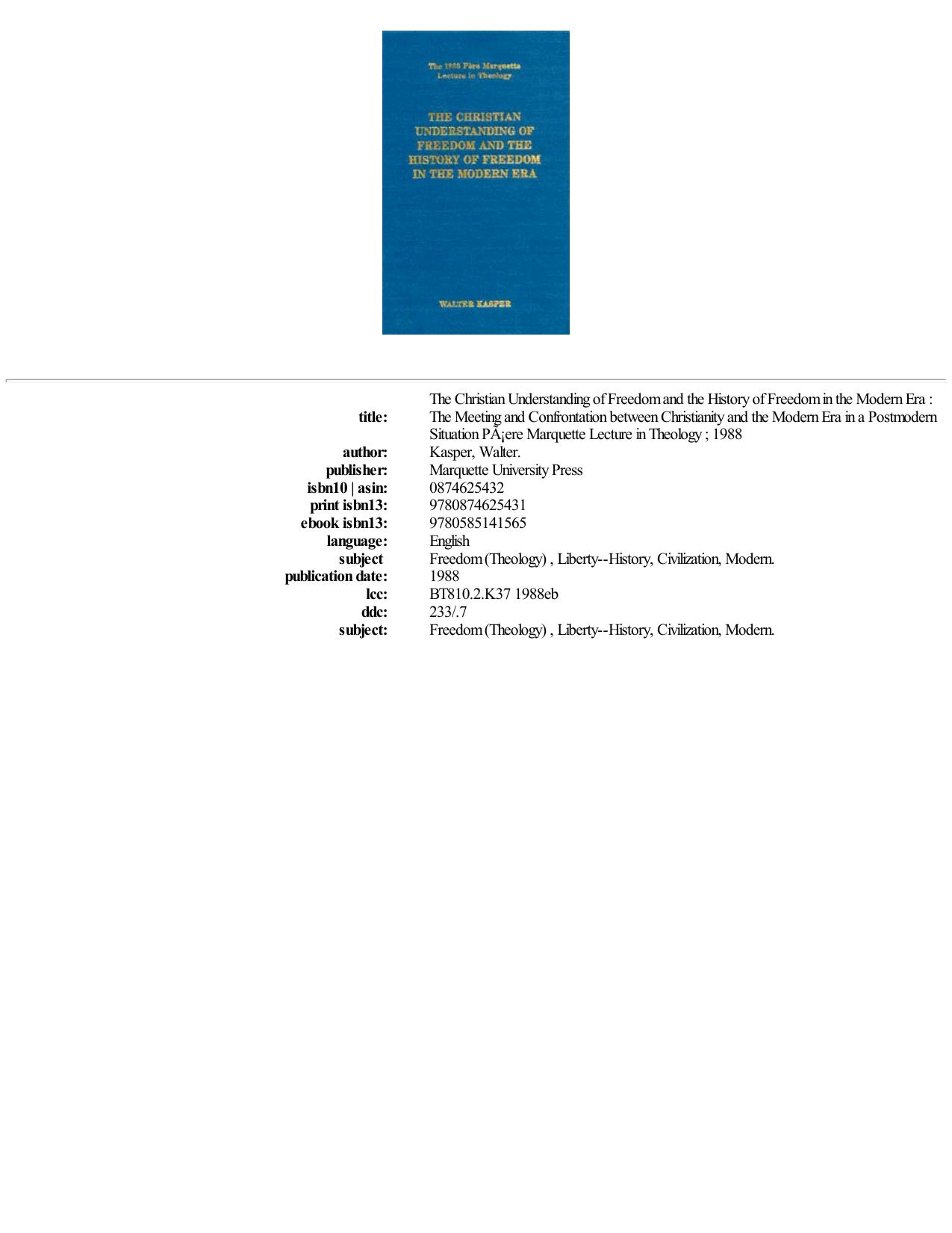 The Christian Understanding of Freedom and the History of Freedom in the Modern Era: The Meeting and Confrontation between Christianity and the Modern Era in a Postmodern Situation by Walter Kasper Joseph A. Murphy (translator)