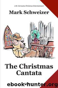 The Christmas Cantata (The Liturgical Mysteries) by Schweizer Mark