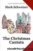 The Christmas Cantata by Mark Schweizer