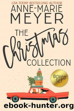 The Christmas Collection: Four Sweet Christmas Romances by Anne-Marie Meyer